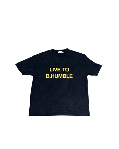 B.HUMBLE LIVE TO B.HUMBLE T-SHIRT
